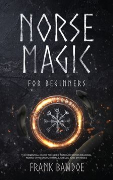 portada Norse Magic for Beginners: The Essential Guide to Elder Futhark Runes Reading, Norse Divination, Rituals, Spells, and Symbols (en Inglés)
