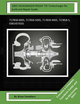 portada 2003 VOLKSWAGEN PASSAT TDI Turbocharger Rebuild and Repair Guide: 717858-0005, 717858-5005, 717858-9005, 717858-5, 038145702G