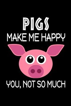 portada Pigs Make Me Happy, You, Not So Much (en Inglés)