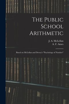 portada The Public School Arithmetic: Based on McLellan and Dewey's "Psychology of Number" (in English)