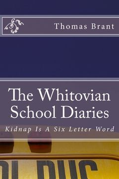 portada The Whitovian School Diaries - Kidnap Is A Six Letter Word (en Inglés)