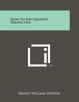 portada how to use creative perspective (en Inglés)