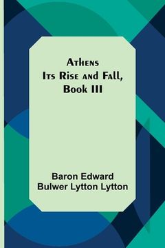 portada Athens: Its Rise and Fall, Book III (en Inglés)