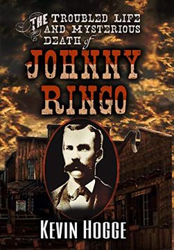 portada The Troubled Life and Mysterious Death of Johnny Ringo (en Inglés)