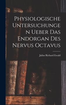 portada Physiologische Untersuchungen Ueber Das Endorgan Des Nervus Octavus (en Alemán)