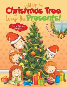 portada Light Up the Christmas Tree and Wrap the Presents! Time for Christmas Coloring Book (en Inglés)