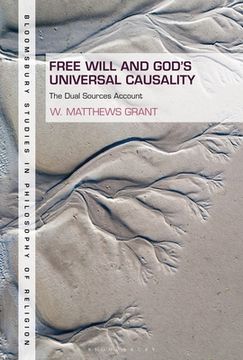 portada Free Will and God'S Universal Causality: The Dual Sources Account (Bloomsbury Studies in Philosophy of Religion) 