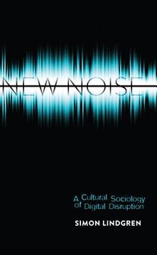 portada New Noise: A Cultural Sociology of Digital Disruption (en Inglés)