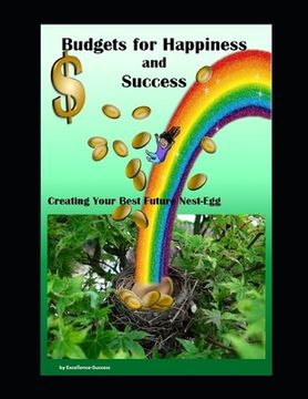 portada Budgets for Happiness and Success: Creating Your Best Future Nest-Egg (en Inglés)