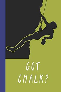 portada Got Chalk? Great fun Gift for Sport, Rock, Traditional Climbing & Bouldering Lovers & Free Solo Climbers (en Inglés)