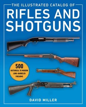 portada The Illustrated Catalog of Rifles and Shotguns: 500 Historical to Modern Long-Barreled Firearms (en Inglés)