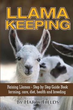 portada Llama Keeping Raising Llamas – Step by Step Guide Book… Farming, Care, Diet, Health and Breeding (en Inglés)