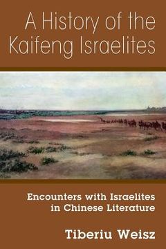 portada A History of the Kaifeng Israelites: Encounters with Israelites in Chinese Literature (en Inglés)