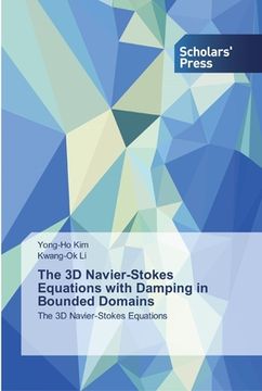 portada The 3d Navier-Stokes Equations With Damping in Bounded Domains: The 3d Navier-Stokes Equations (en Inglés)