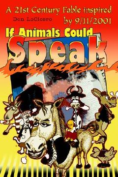portada if animals could speak: a 21st century fable inspired by 9/11/2001 (in English)