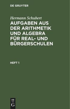 portada Hermann Schubert: Aufgaben aus der Arithmetik und Algebra für Real- und Bürgerschulen. Heft 1 (en Alemán)