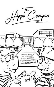 portada The Hippo Campus: A step by step guide to get your business noticed, remembered and talked about with Stand Out Marketing. (en Inglés)