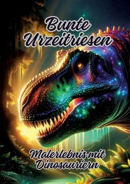 portada Bunte Urzeitriesen: Malerlebnis mit Dinosauriern (en Alemán)