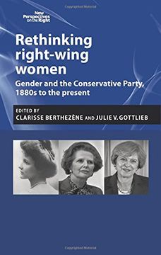 portada Rethinking right-wing women: Gender and the Conservative Party, 1880s to the present (New Perspectives on the Right)