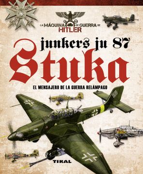 portada Junkers ju 87 Stuka. El Mensajero de la Guerra Relámpago (la Máquina de Guerra de Hitler)