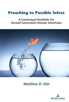 portada Preaching to Possible Selves: A Contextual Homiletic for Second Generation Korean Americans (en Inglés)