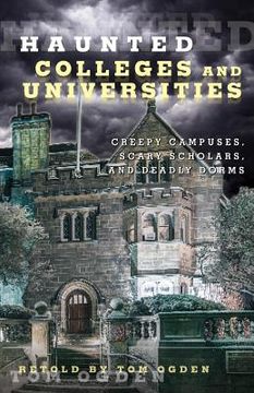 portada Haunted Colleges and Universities: Creepy Campuses, Scary Scholars, and Deadly Dorms (in English)