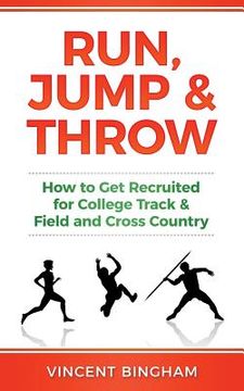 portada Run, Jump, and Throw: How to Get Recruited for College Track & Field and Cross Country (in English)