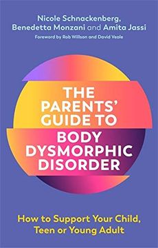 portada The Parents' Guide to Body Dysmorphic Disorder: How to Support Your Child, Teen or Young Adult (en Inglés)