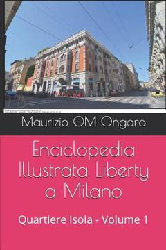 portada Enciclopedia Illustrata Liberty a Milano: Quartiere Isola - Volume 1 (en Italiano)