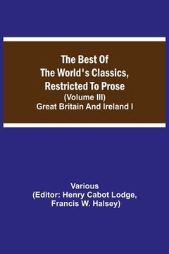portada The Best of the World's Classics, Restricted to Prose (Volume III) Great Britain and Ireland I (in English)