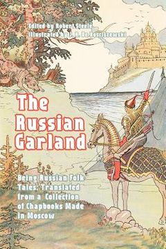 portada The Russian Garland: Being Russian Folk Tales: Translated from a Collection of Chapbooks Made in Moscow (in English)