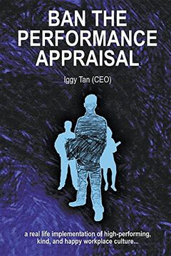 portada Ban the Performance Appraisal: The Importance of Workplace Culture in High-Performing, Kind and Happy Organisations and how to Create Them. (in English)