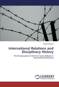 portada International Relations and Disciplinary History: The Perpetuation of the First Great Debate in International Relations