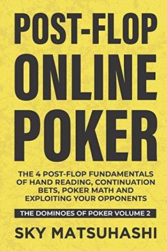 portada Post-Flop Online Poker: The 4 Post-Flop Fundamentals of Hand Reading, Continuation Bets, Poker Math and Exploiting Your Opponents: 2 (The Dominoes of Poker) (en Inglés)