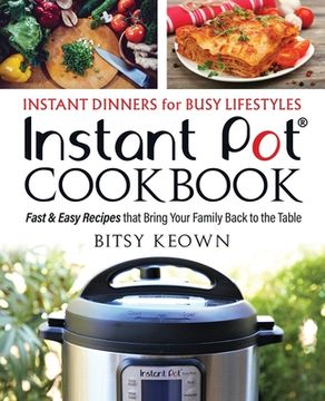 portada Instant Pot Cookbook: Instant Dinners for Busy Lifestyles: Fast & Easy Recipes That Bring Your Family Back to the Table (in English)