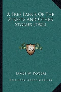 portada a free lance of the streets and other stories (1902) (en Inglés)