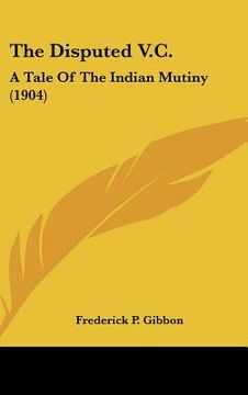 portada the disputed v.c.: a tale of the indian mutiny (1904) (in English)