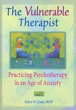 portada the vulnerable therapist: practicing psychotherapy in an age of anxiety (en Inglés)