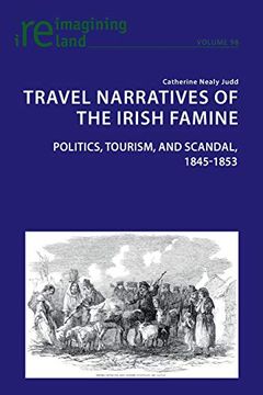 portada Travel Narratives of the Irish Famine; Politics, Tourism, and Scandal, 1845-1853 (98) (Reimagining Ireland) (in English)