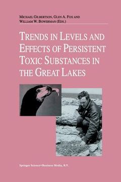 portada Trends in Levels and Effects of Persistent Toxic Substances in the Great Lakes: Articles from the Workshop on Environmental Results, Hosted in Windsor (en Inglés)