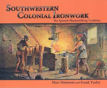 portada southwestern colonial ironwork: the spanish blacksmithing tradition (en Inglés)