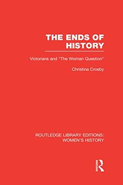 portada The Ends of History: Victorians and "The Woman Question"