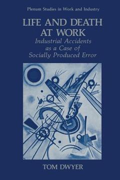 portada Life and Death at Work: Industrial Accidents as a Case of Socially Produced Error (en Inglés)