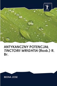 portada ANTYKANCZNY POTENCJAL TINCTORII WRIGHTIA (Roxb.) R. Br. (en Polaco)