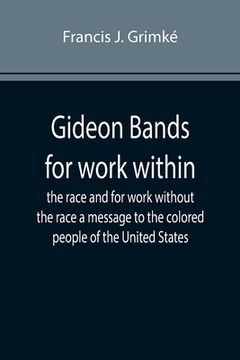 portada Gideon Bands for work within the race and for work without the race a message to the colored people of the United States (en Inglés)
