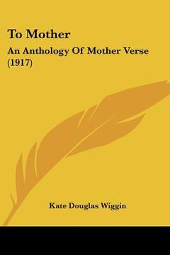 portada to mother: an anthology of mother verse (1917) (in English)
