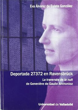 portada Deportada 27372 en Ravensbrück: La Traversée de la Nuit de Geneviève de Gaulle Anthonioz