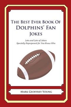 portada The Best Ever Book of Dolphins' Fan Jokes: Lots and Lots of Jokes Specially Repurposed for You-Know-Who (en Inglés)