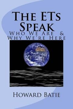 portada The ETs Speak: Who We Are & Why We're Here (en Inglés)