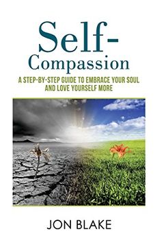 portada Self-Compassion: A Step-By-Step Guide to Embrace Your Soul and Love Yourself More (en Inglés)